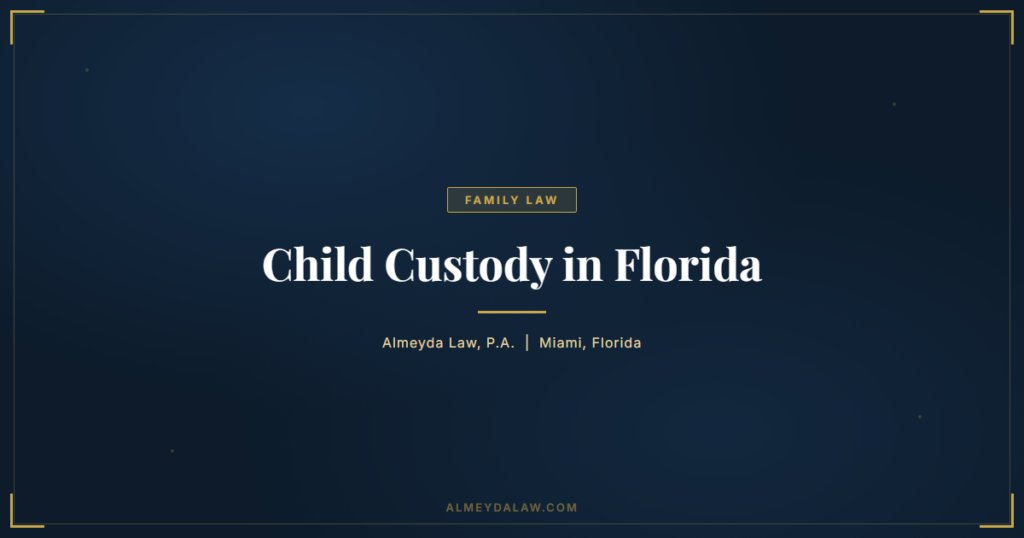 Child Custody in Florida: Understanding the Best Interest of the Child Standard - Family Law guide by Almeyda Law