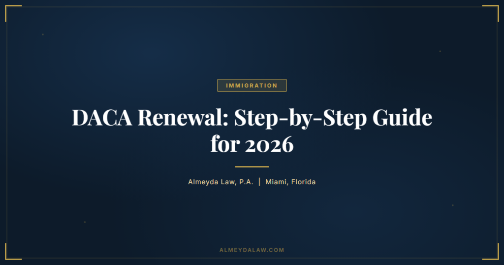DACA Renewal: Step-by-Step Guide for 2026 - Immigration guide by Almeyda Law