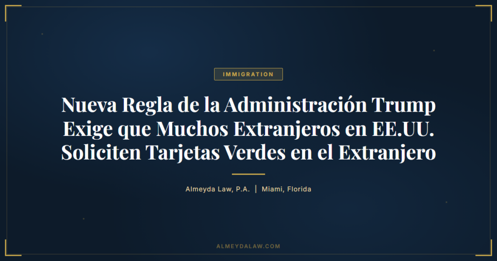 Es Nueva Regla Administracion Trump Tarjetas Verdes Extranjero - Legal guide by Almeyda Law