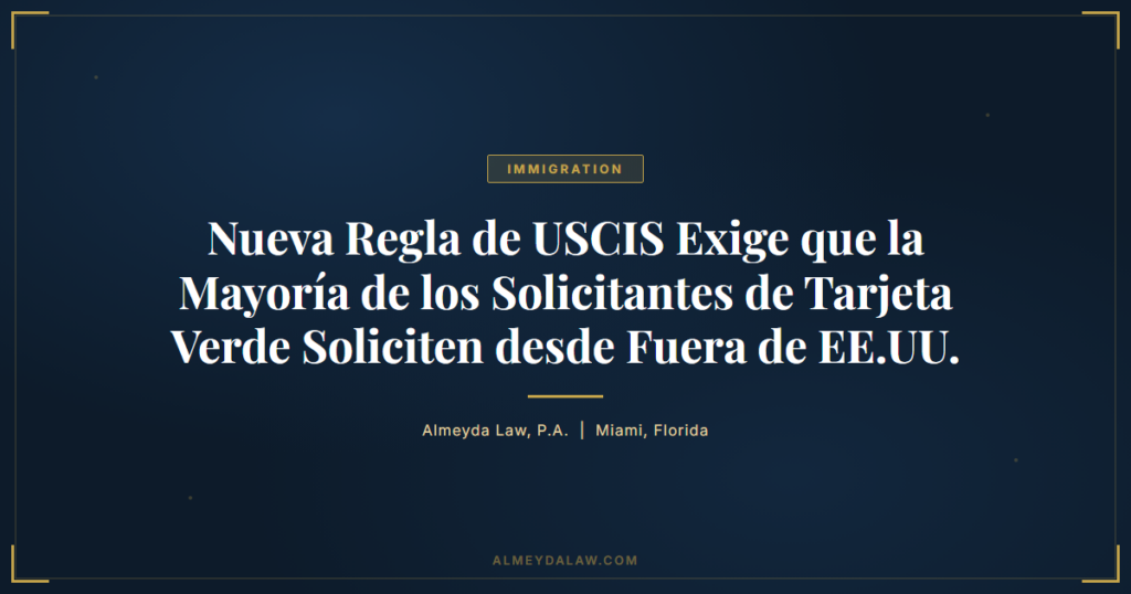 Es Nueva Regla Uscis Tarjeta Verde Fuera Eeuu - Legal guide by Almeyda Law