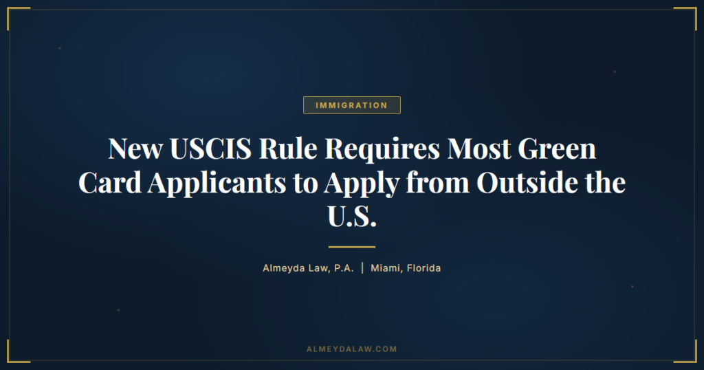 New Rule Green Card Applicants Outside Us - Legal guide by Almeyda Law