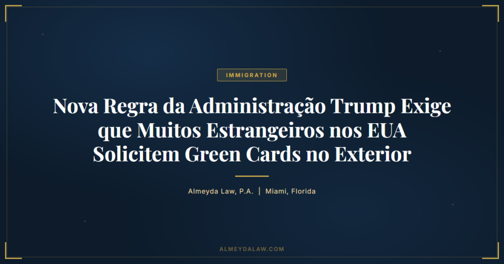 Pt Nova Regra Administracao Trump Green Cards Exterior - Legal guide by Almeyda Law