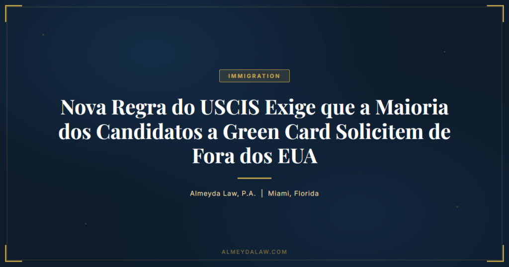 Pt Nova Regra Uscis Green Card Fora Dos Eua - Legal guide by Almeyda Law