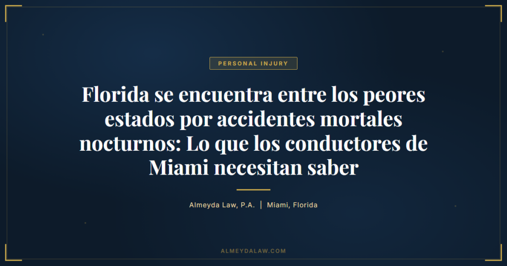 Es Florida Peores Estados Accidentes Mortales Noche Conductores Miami - Legal guide by Almeyda Law