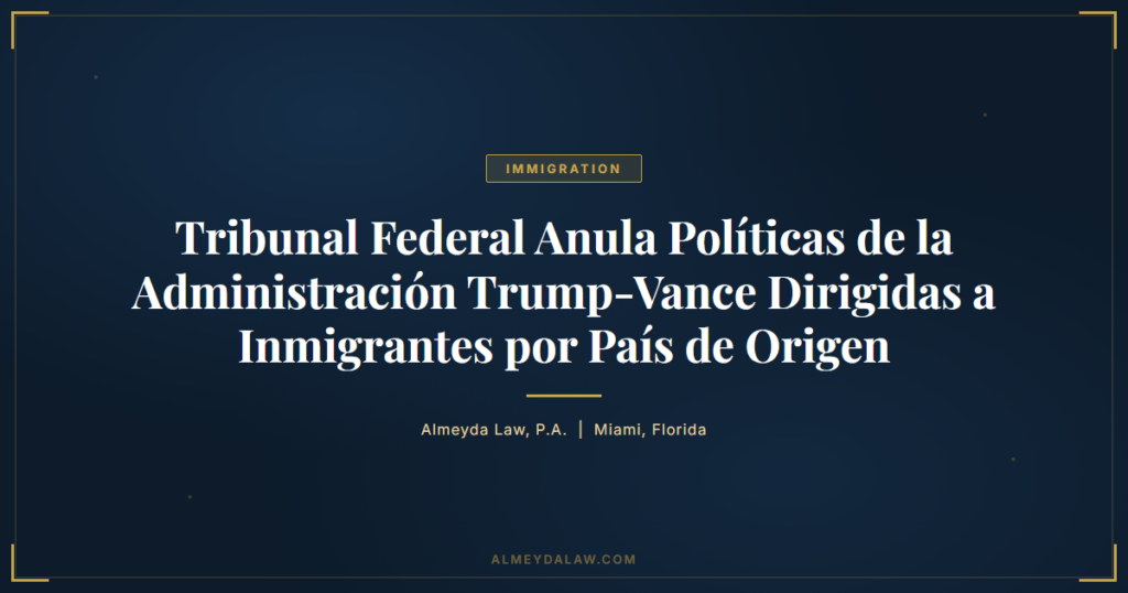 Es Tribunal Federal Anula Politicas Trump Vance Inmigrantes Pais Origen - Legal guide by Almeyda Law