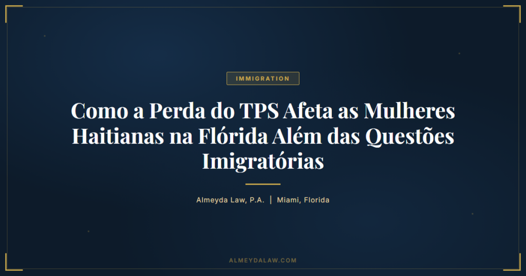 Pt Como Perda Tps Afeta Mulheres Haitianas Florida - Legal guide by Almeyda Law