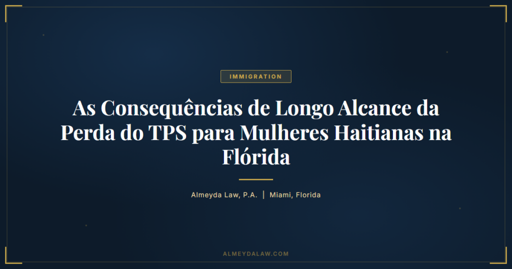 Pt Consequencias Perda Tps Mulheres Haitianas Florida - Legal guide by Almeyda Law