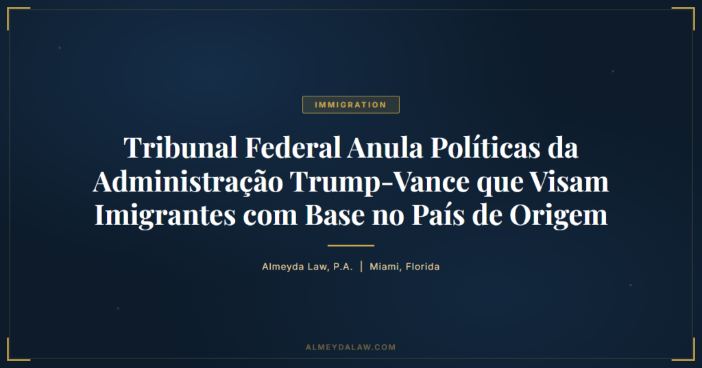 Pt Tribunal Federal Anula Politicas Administracao Trump Vance Imigrantes Pais Origem - Legal guide by Almeyda Law