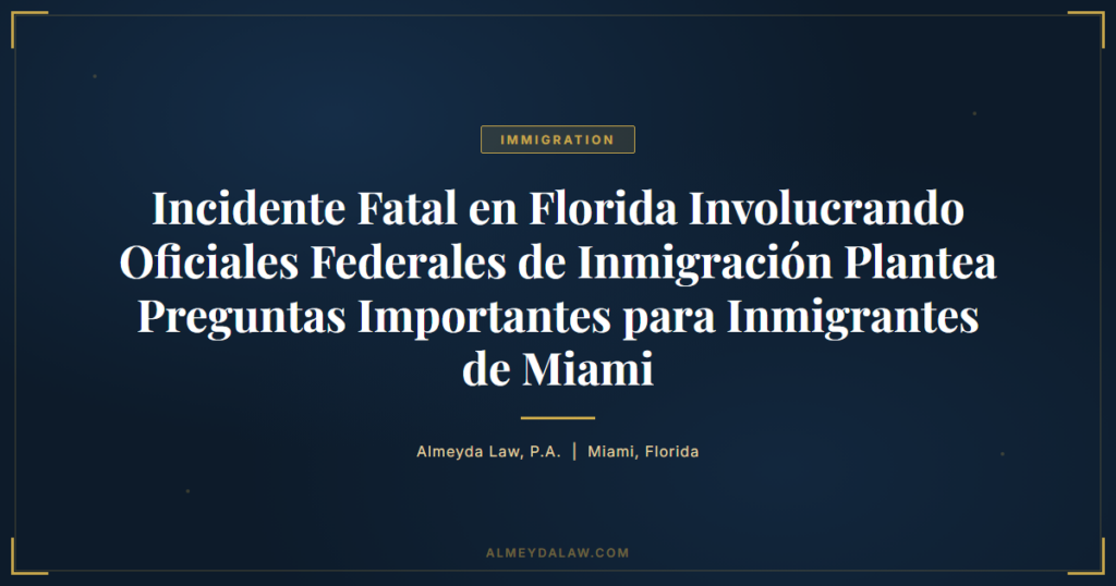 Es Incidente Fatal Florida Oficiales Inmigracion Miami - Legal guide by Almeyda Law