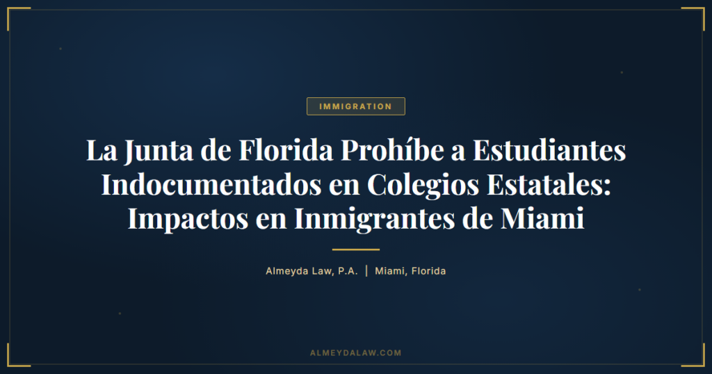 Es Junta Florida Prohibe Estudiantes Indocumentados Colegios Estatales Impactos Inmigrantes Miami - Legal guide by Almeyda Law