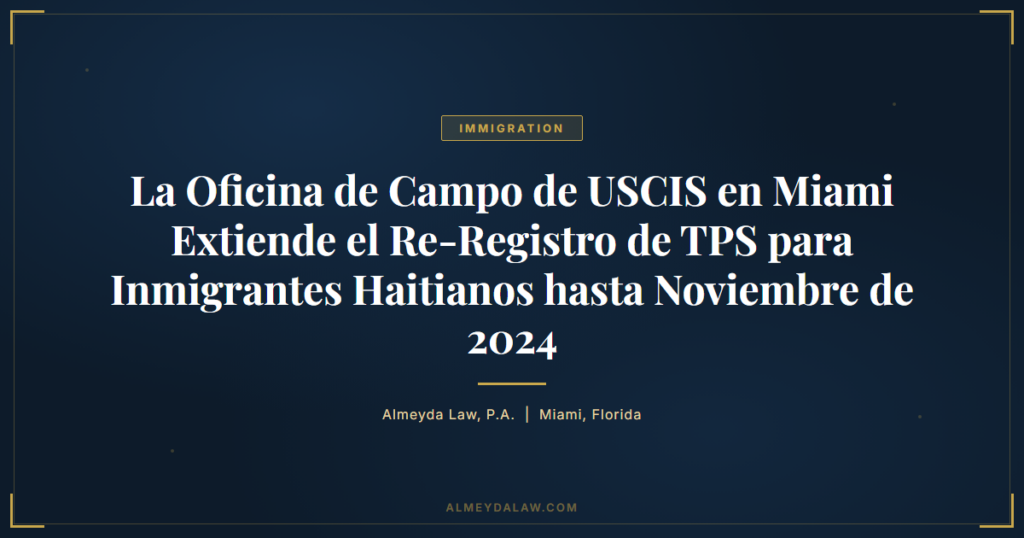 Es Uscismiami Extiende Re Registro Tps Haitianos Noviembre 2024 - Legal guide by Almeyda Law