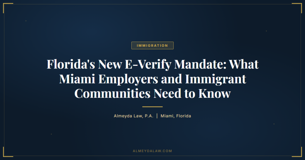 Florida E Verify Mandate Miami Immigrant Impact - Legal guide by Almeyda Law