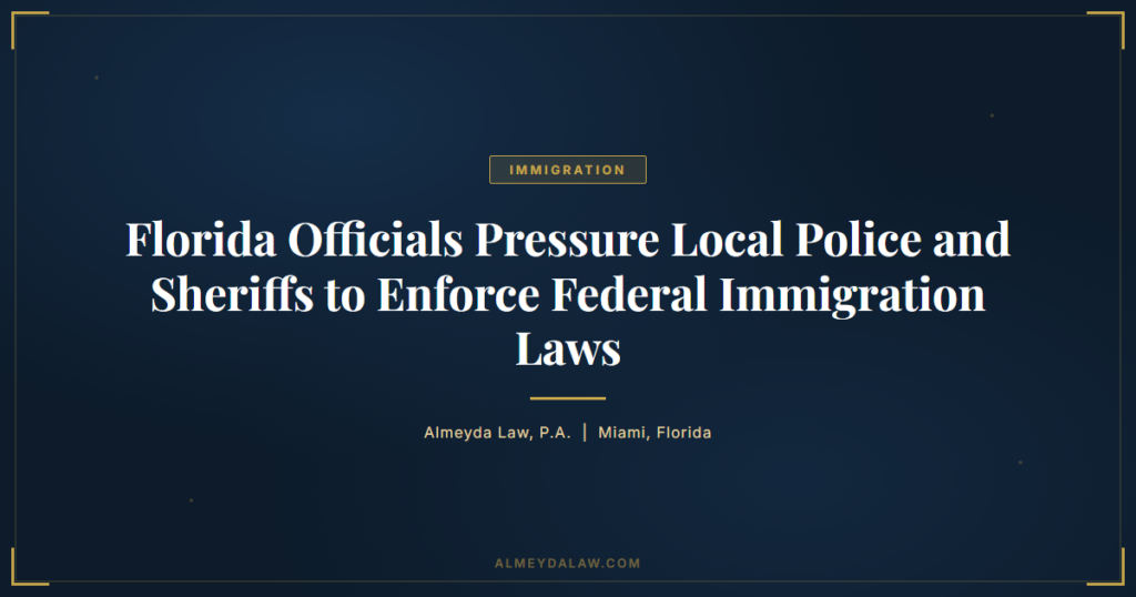 Florida Officials Pressure Local Police Immigration Enforcement - Legal guide by Almeyda Law
