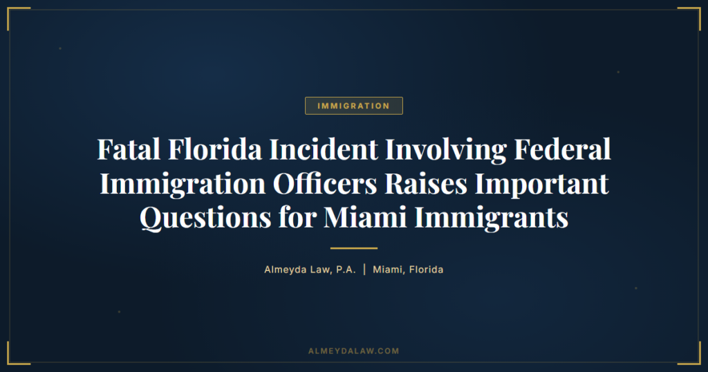 Man Killed Fleeing Immigration Encounter Florida - Legal guide by Almeyda Law