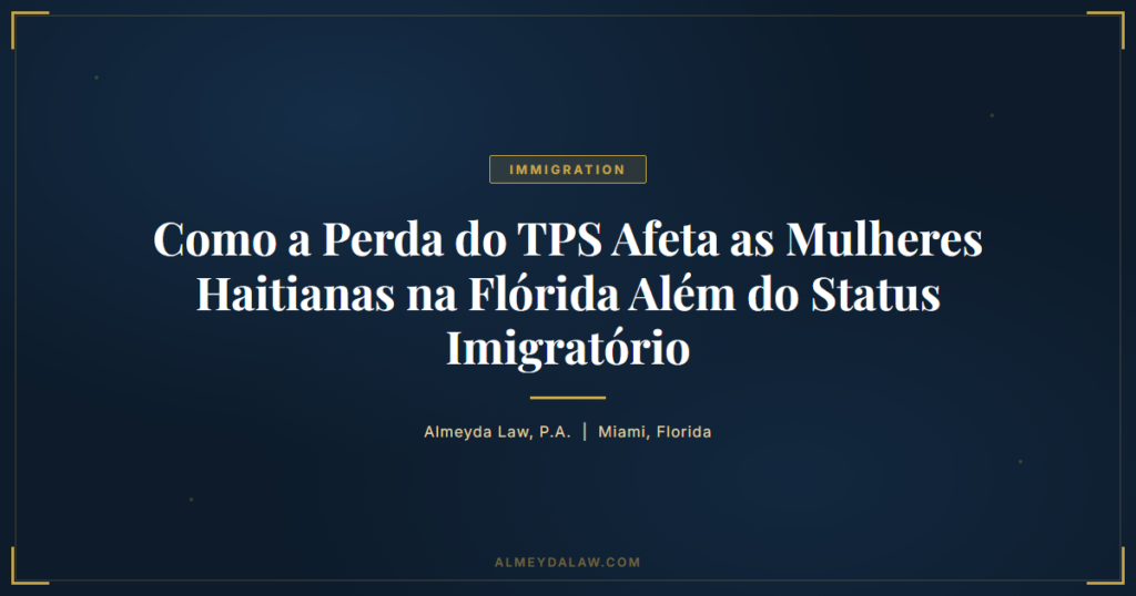 Pt Como Perda Tps Afeta Mulheres Haitianas Florida Alem Status Imigratorio - Legal guide by Almeyda Law