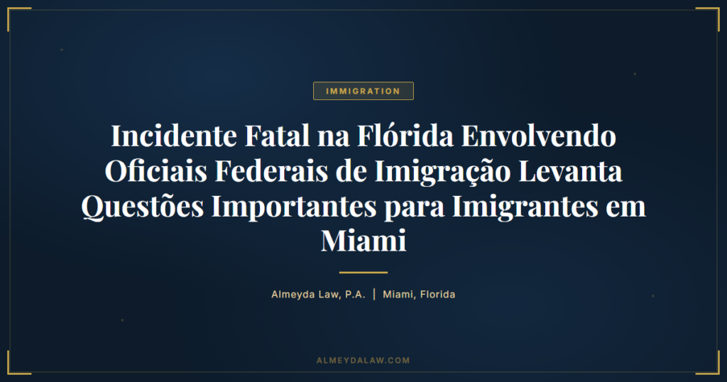 Pt Incidente Fatal Florida Imigracao Miami - Legal guide by Almeyda Law
