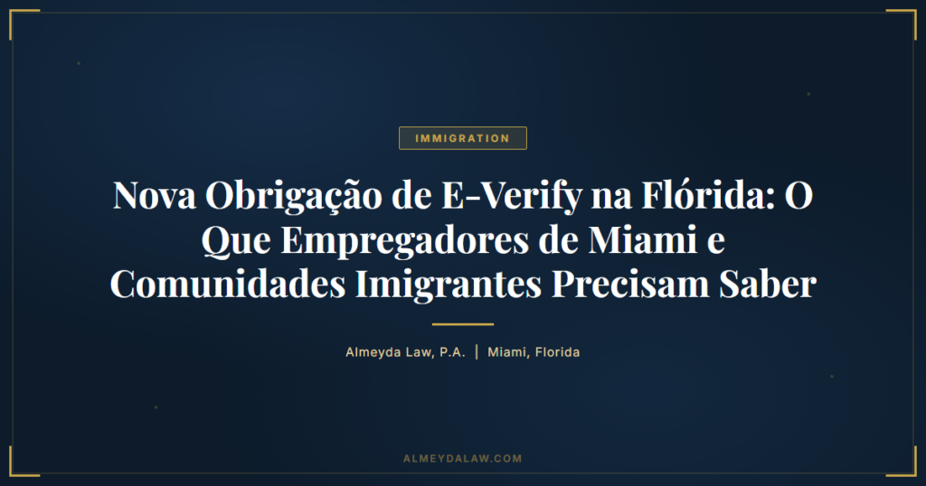 Pt Nova Obrigacao E Verify Florida Miami Empregadores Comunidades Imigrantes - Legal guide by Almeyda Law