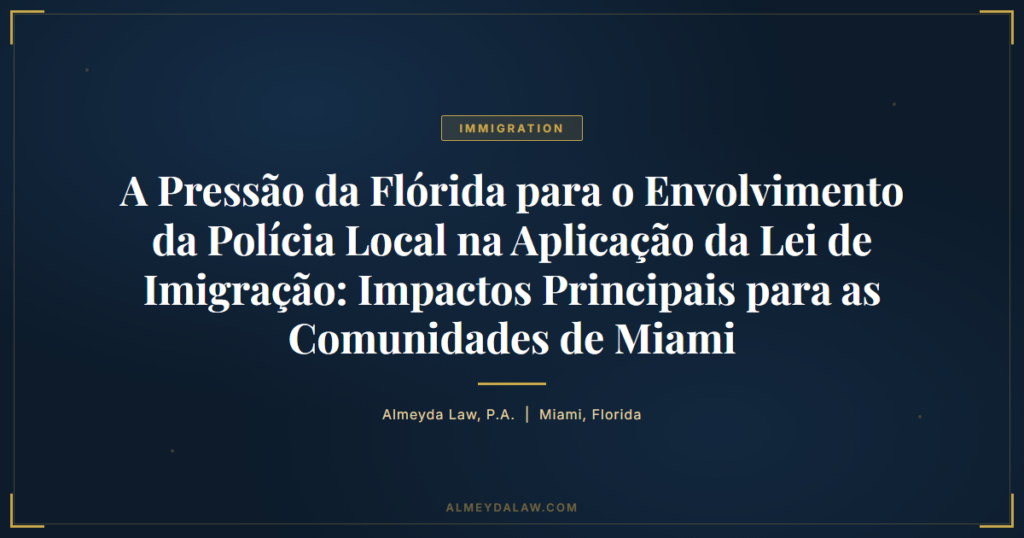 Pt Pressao Florida Policia Local Imigracao Impactos Miami - Legal guide by Almeyda Law