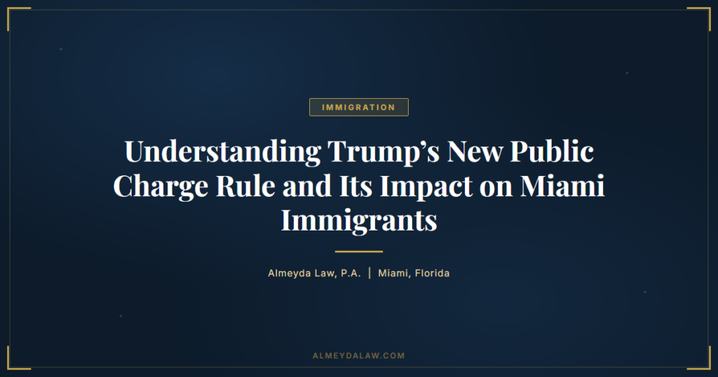 Trump Public Charge Rule Immigrants Miami - Legal guide by Almeyda Law