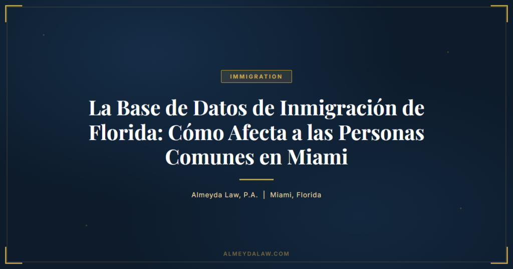 Es Base De Datos Inmigracion Florida Afecta Personas Miami - Legal guide by Almeyda Law