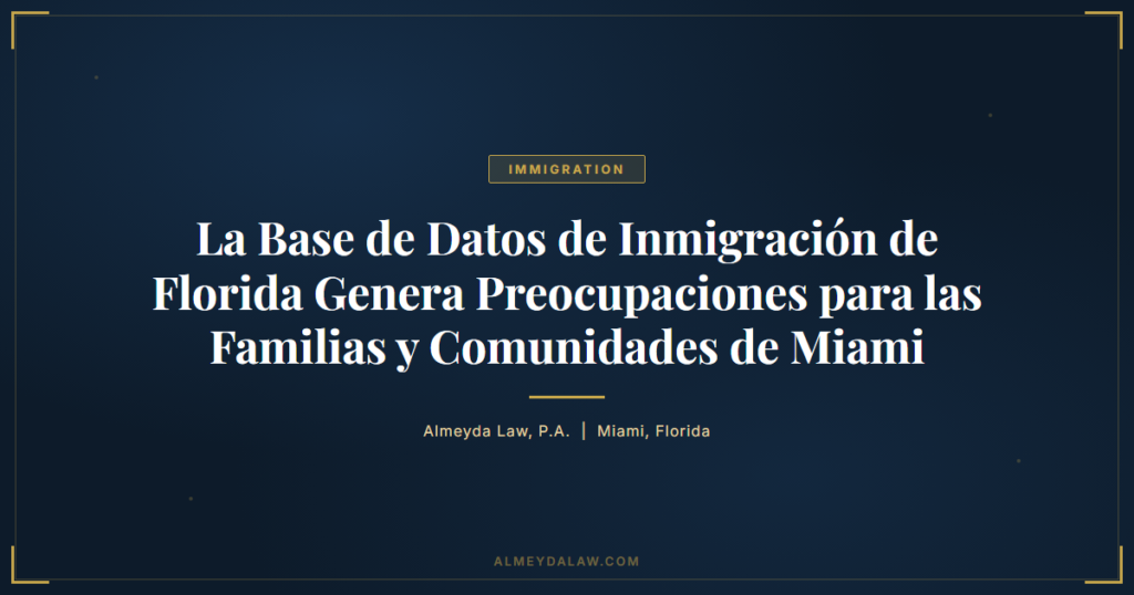 Es Base De Datos Inmigracion Florida Preocupaciones Familias Miami - Legal guide by Almeyda Law