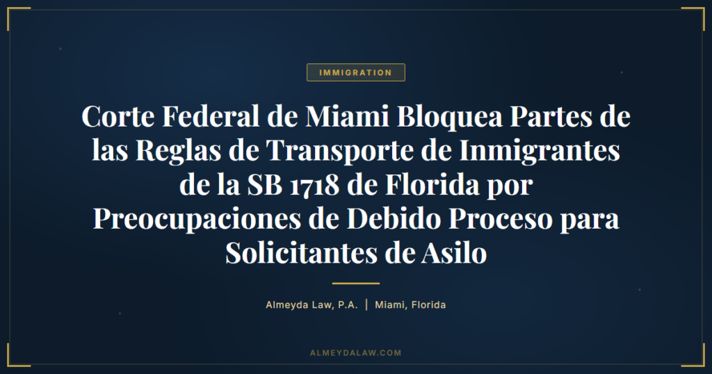 Es Corte Federal Miami Bloquea Partes Sb 1718 Transporte Inmigrantes - Legal guide by Almeyda Law