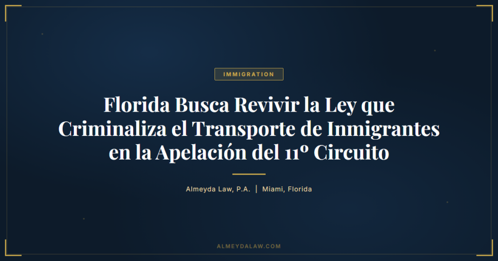 Es Florida Busca Revivir Ley Transporte Inmigrantes Apelacion 11 Circuito - Legal guide by Almeyda Law