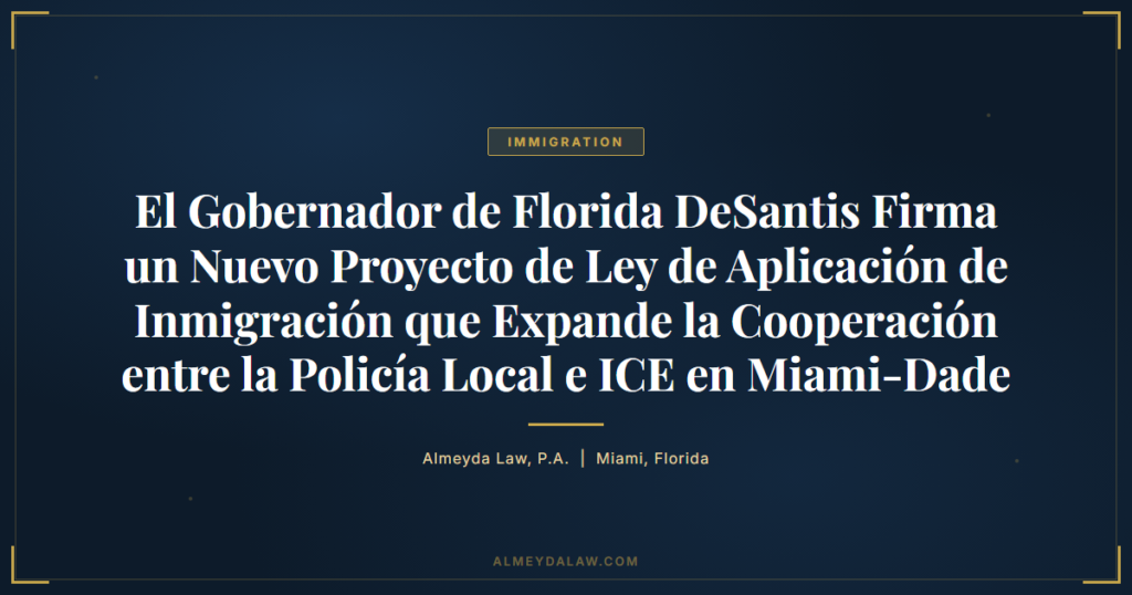 Es Gobernador Florida Desantis Firma Nueva Ley Inmigracion Miami Dade - Legal guide by Almeyda Law