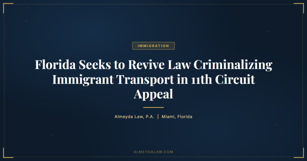 Florida Asks 11Th Circuit Revive Immigrant Transport Law - Legal guide by Almeyda Law