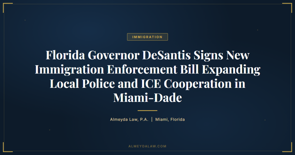 Florida Desantis New Immigration Enforcement Bill Miami Dade - Legal guide by Almeyda Law