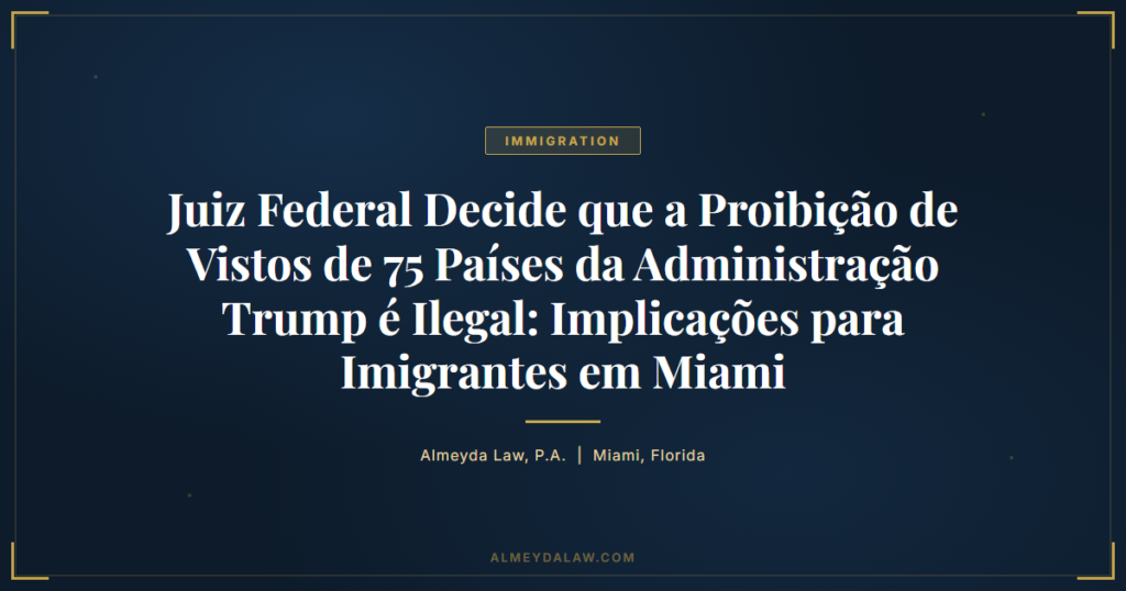 Pt Juiz Federal Proibicao Vistos 75 Paises Trump Ilegal Implicacoes Miami - Legal guide by Almeyda Law