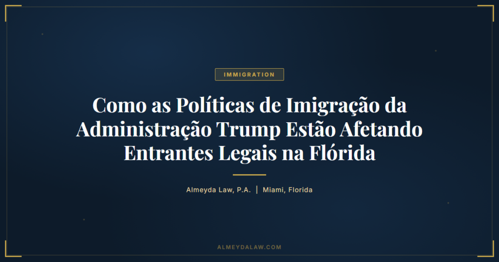 Pt Politicas Imigracao Trump Entrantes Legais Florida - Legal guide by Almeyda Law