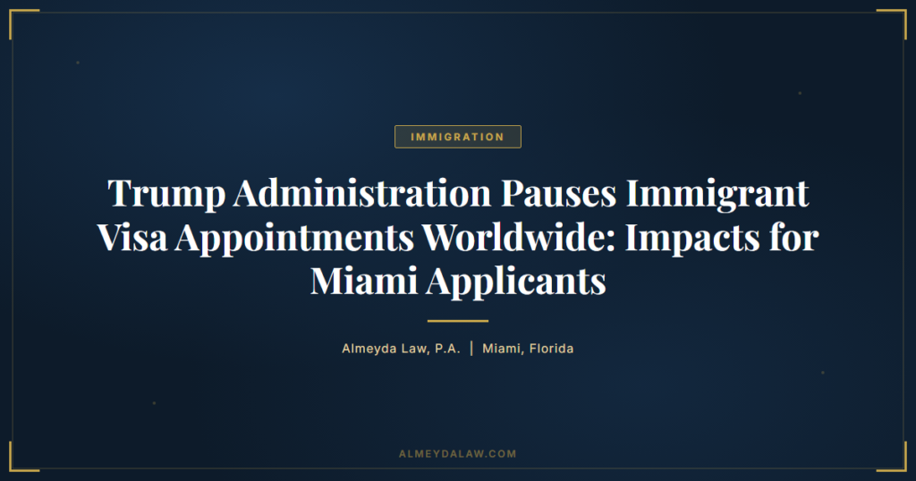 Trump Administration Pause Immigrant Visa Appointments - Legal guide by Almeyda Law