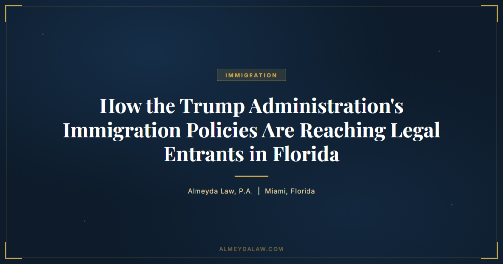 Trump Immigration Crackdown Legal Entrants Florida - Legal guide by Almeyda Law