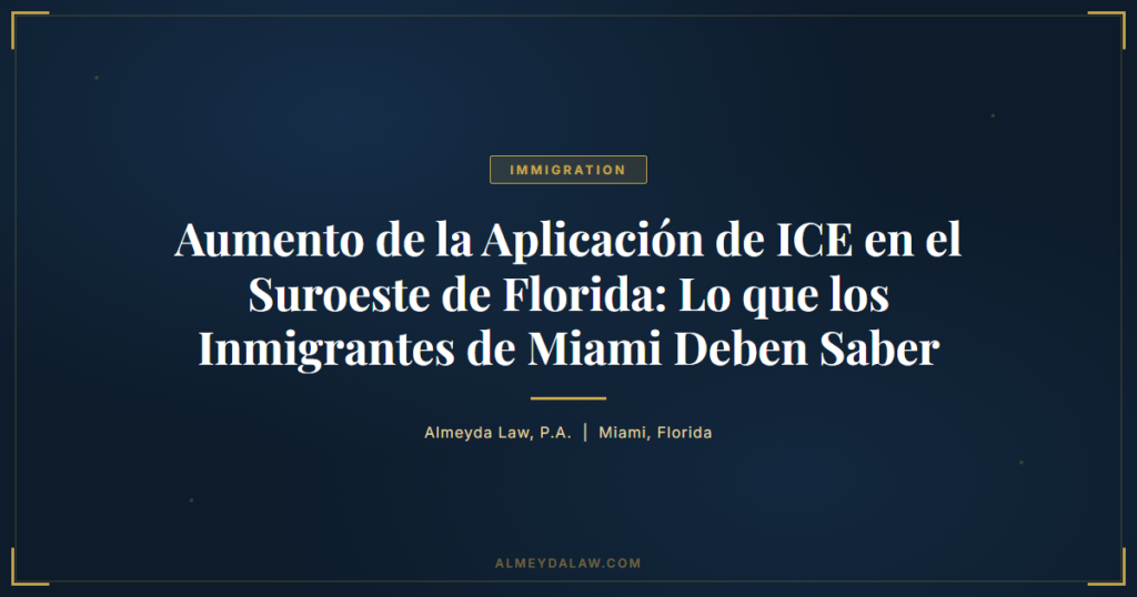 Es Aumento Aplicacion Ice Suroeste Florida Inmigrantes Miami - Legal guide by Almeyda Law