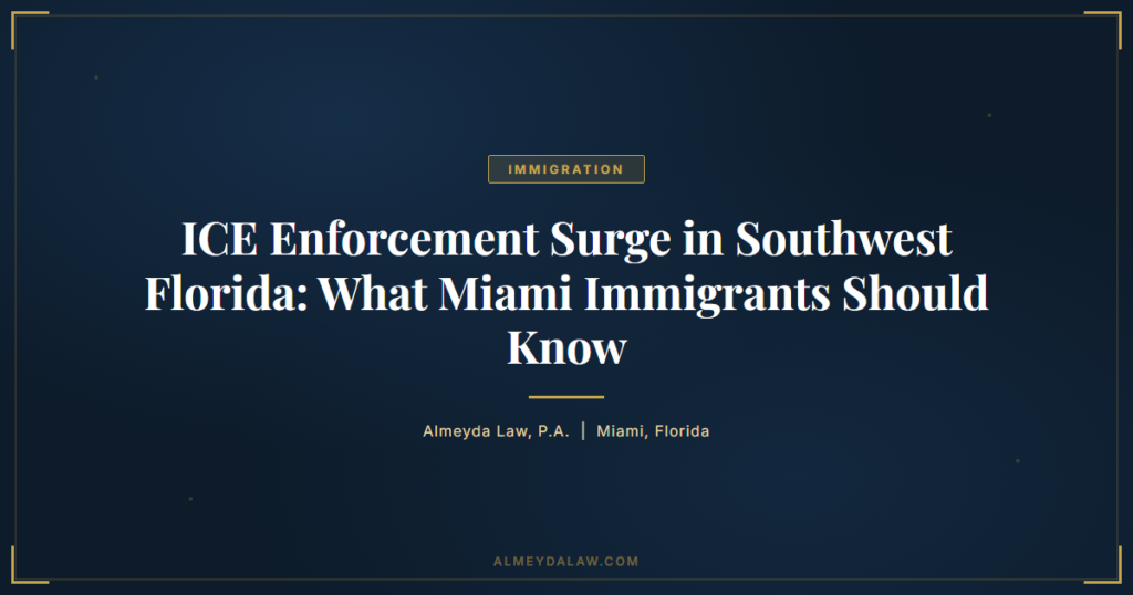 Ice Enforcement Operations Southwest Florida - Legal guide by Almeyda Law