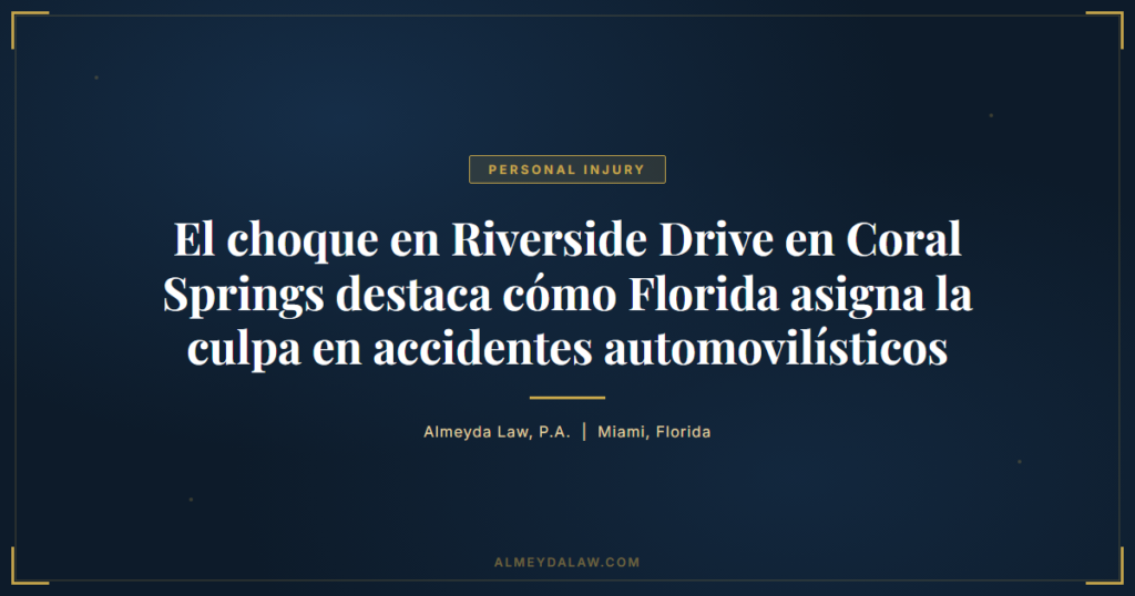 Es Choque Riverside Drive Coral Springs Asigna Culpa Accidentes Florida - Legal guide by Almeyda Law