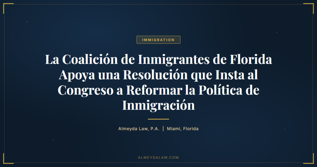 Es Coalicion Inmigrantes Florida Resolucion Reforma Inmigracion - Legal guide by Almeyda Law