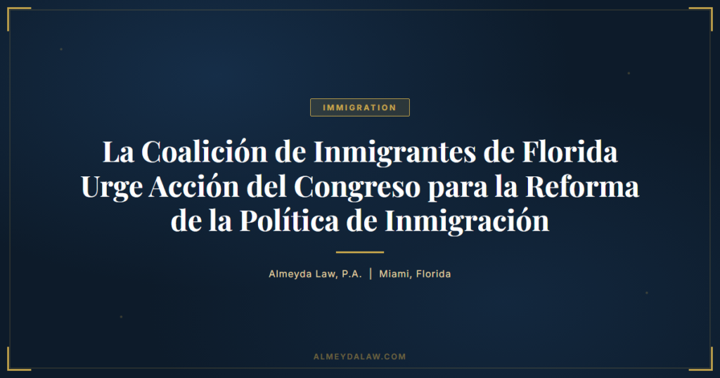 Es Coalicion Inmigrantes Florida Urge Reforma Politica Inmigracion - Legal guide by Almeyda Law
