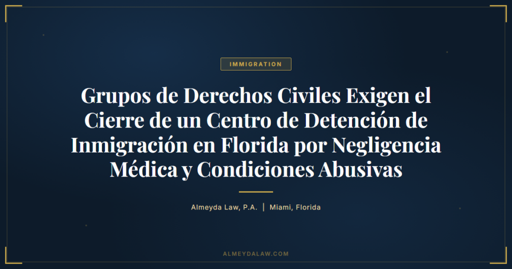 Es Grupos Derechos Civiles Exigen Cierre Centro Detencion Inmigracion Florida - Legal guide by Almeyda Law