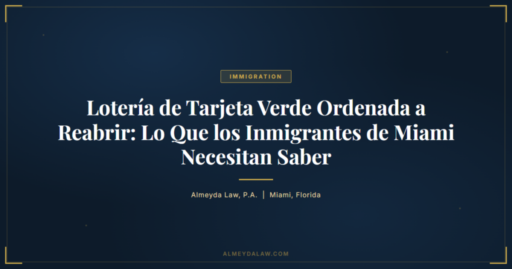 Es Loteria Tarjeta Verde Ordenada Reabrir Inmigrantes Miami - Legal guide by Almeyda Law