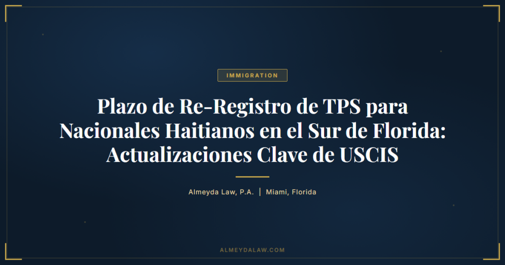 Es Plazo Re Registro Tps Nacionales Haitianos Sur Florida Actualizaciones Uscis - Legal guide by Almeyda Law