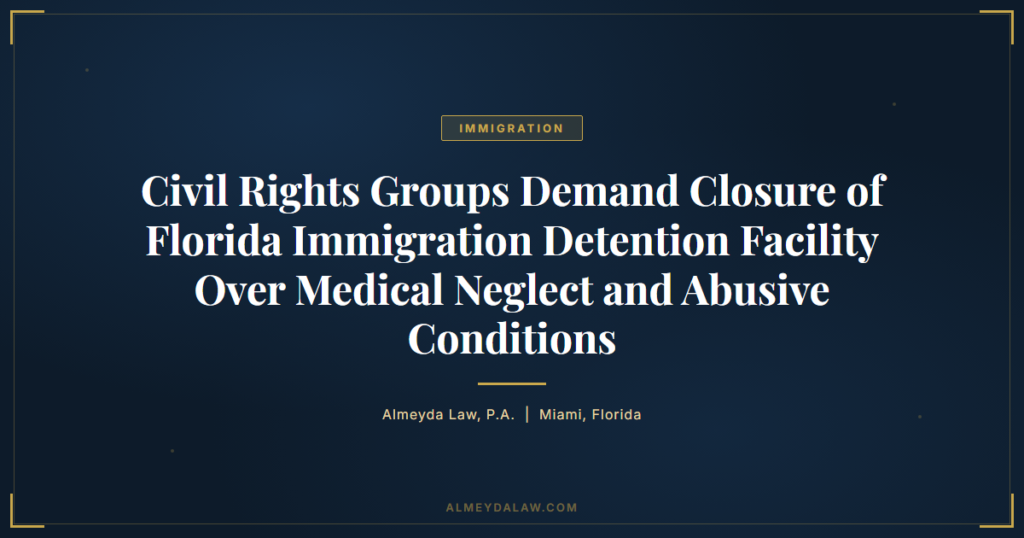 Florida Immigration Detention Facility Closure Medical Neglect - Legal guide by Almeyda Law