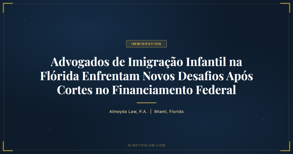 Pt Advogados Imigracao Infantil Florida Cortes Financiamento Federal - Legal guide by Almeyda Law