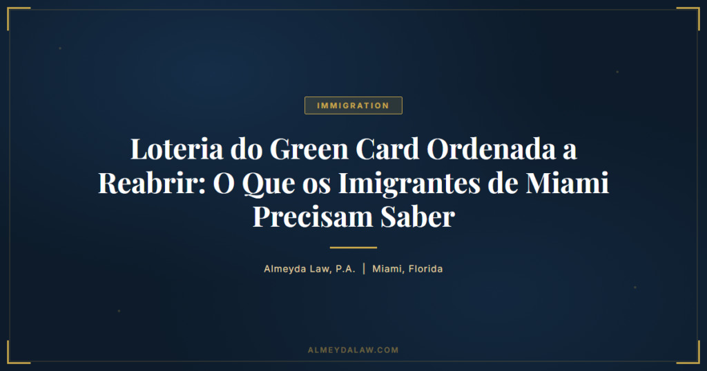 Pt Loteria Green Card Ordenada Reabrir Imigrantes Miami - Legal guide by Almeyda Law